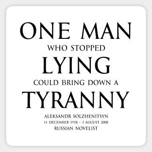 One man who stopped lying could bring down a tyranny Aleksandr Solzhenitsyn  Russian novelist - motivational inspirational awakening increase productivity quote - black Sticker